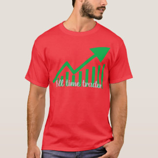 Full Time Trader 1 T-Shirt