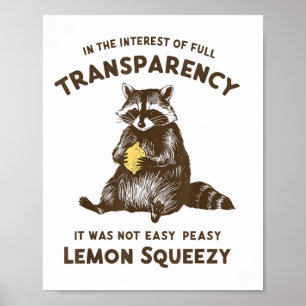 Full Transparency It Was Not Easy Peasy Lemon Sque Poster