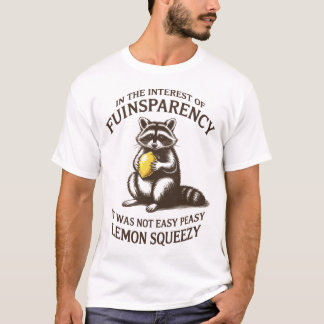 Full Transparency It Was Not Easy Peasy Lemon   T-Shirt