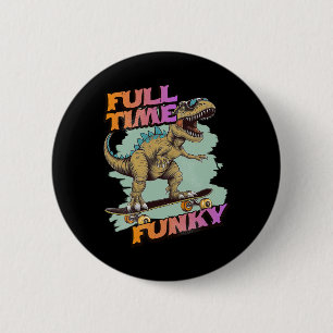 Fulltime Funky Funny Dinosaur Skateboarding  6 Cm Round Badge