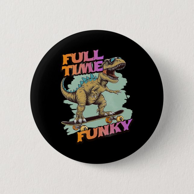 Fulltime Funky Funny Dinosaur Skateboarding  6 Cm Round Badge (Front)