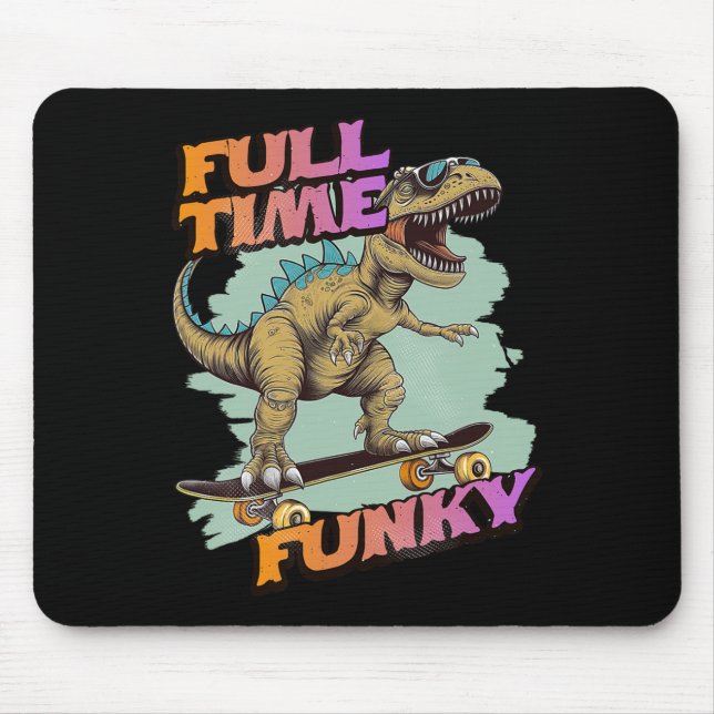 Fulltime Funky Funny Dinosaur Skateboarding  Mouse Pad (Front)