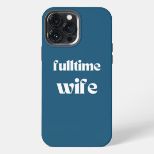 Fulltime Wife   Iphone case   Teal blue