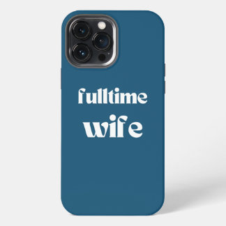 Fulltime Wife | Iphone case | Teal blue
