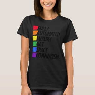 Fully Automated Luxury Gay Space Communism Lesbian T-Shirt