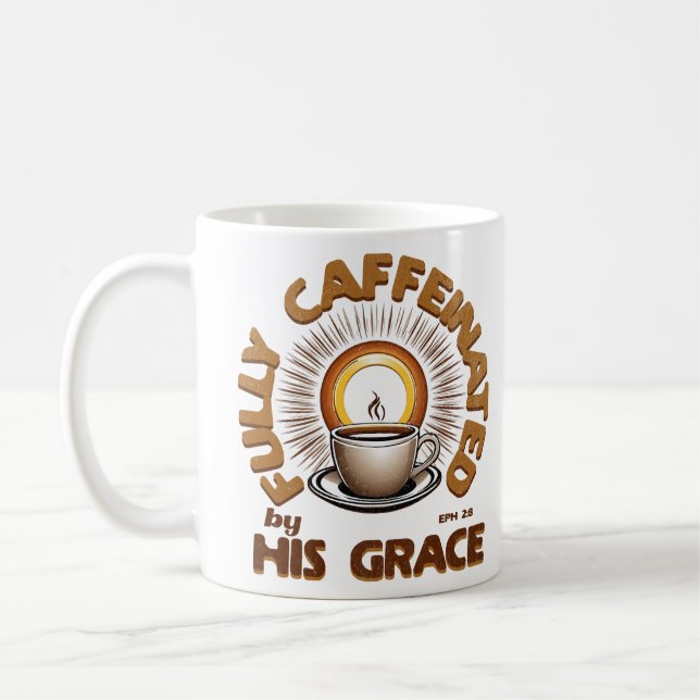 Fully Caffeinated By His Grace- Ephesians 2:8 Coffee Mug (Left)