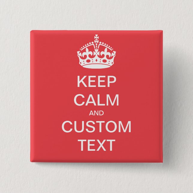 Fully custom Keep Calm and Customize Me 15 Cm Square Badge (Front)