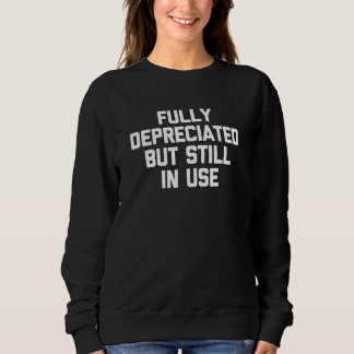 Fully Depreciated But Still In Use - Funny Account Sweatshirt