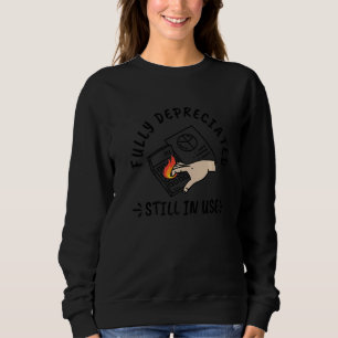 Fully Depreciated Still In Use Accounting Quote Sweatshirt