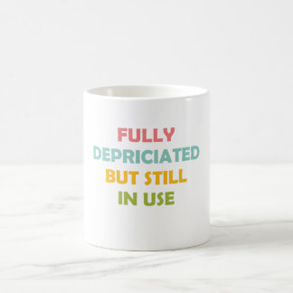Fully Depriciated But Still In Use Coffee Mug