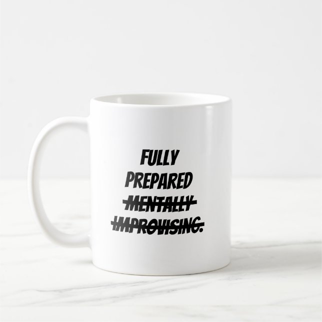 Fully prepared mentally improvising. coffee mug (Left)