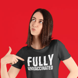 FULLY UNVACCINATED T-SHIRTS