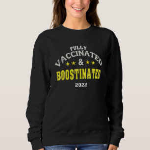 Fully Vaccinated And Boostinated 2022 Funny Boosti Sweatshirt