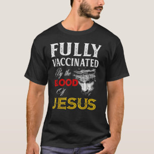 Fully Vaccinated By The Blood Of Jesus Christian 4 T-Shirt