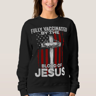 Fully Vaccinated By The Blood Of Jesus Christian U Sweatshirt