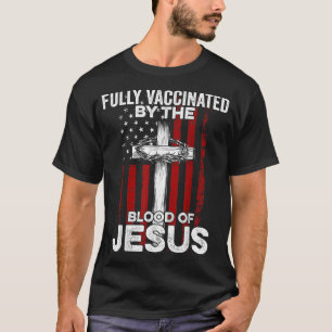 Fully Vaccinated By The Blood Of Jesus Christian U T-Shirt