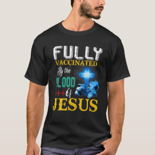 Fully Vaccinated By The Blood Of Jesus Cross T-Shirt