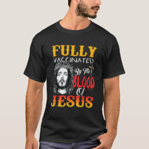 Fully Vaccinated By The Blood Of Jesus Faith Chri T-Shirt