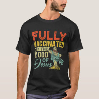 Fully Vaccinated By The Blood Of Jesus Funny Chris T-Shirt