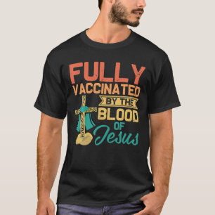 Fully Vaccinated By The Blood Of Jesus Funny Chris T-Shirt