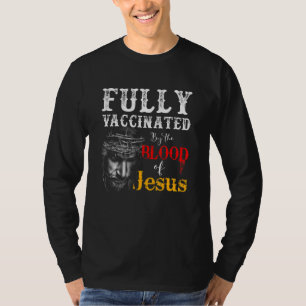 Fully Vaccinated By The Blood Of Jesus God Christi T-Shirt