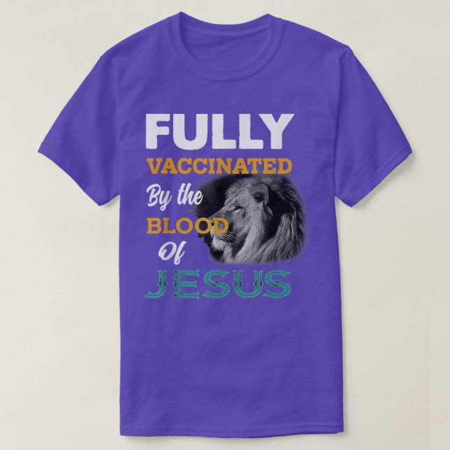 Fully Vaccinated By The Blood Of Jesus Lion God Ch T-Shirt (Design Front)