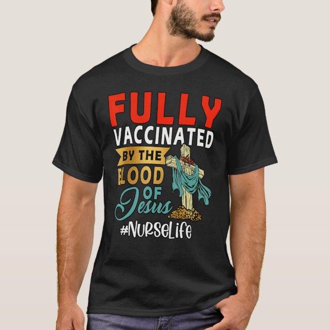 Fully Vaccinated By The Blood Of Jesus Nurse Life T-Shirt (Front)