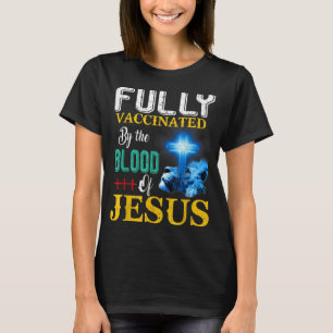 Fully Vaccinated By The Blood Of Jesus Shining Cro T-Shirt