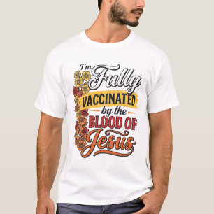 Fully Vaccinated by the Blood of Jesus Shirt Desig