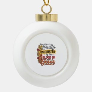 Fully Vaccinated by the Blood of Jesus Shirt Desig Ceramic Ball Christmas Ornament