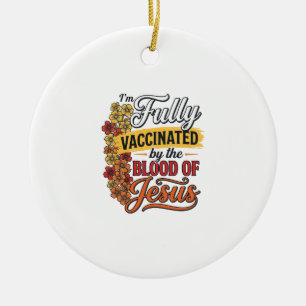 Fully Vaccinated by the Blood of Jesus Shirt Desig Ceramic Ornament