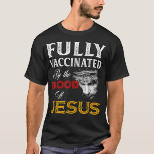 Fully vaccinated by the blood of Jesus T-Shirt