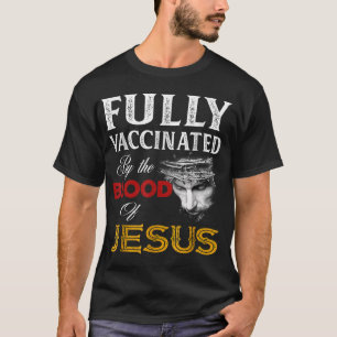 Fully vaccinated by the blood of Jesus T-Shirt