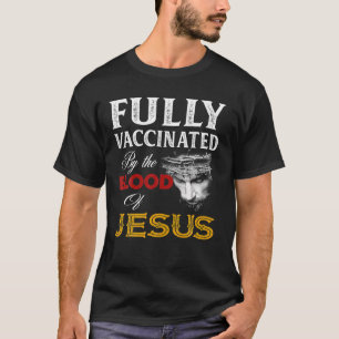 Fully Vaccinated By The Blood Of Jesus T-Shirt