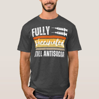 Fully Vaccinated Still Antisocial 3 T-Shirt