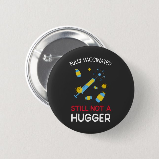 Fully Vaccinated Still Not A Hugger  6 Cm Round Badge (Front & Back)