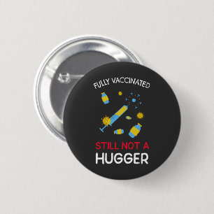 Fully Vaccinated Still Not A Hugger  6 Cm Round Badge