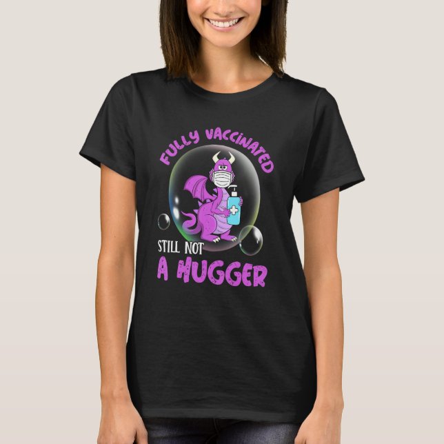 Fully Vaccinated Still Not A Hugger Dragon Face Ma T-Shirt (Front)