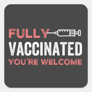 Fully Vaccinated You're Welcome Square Sticker