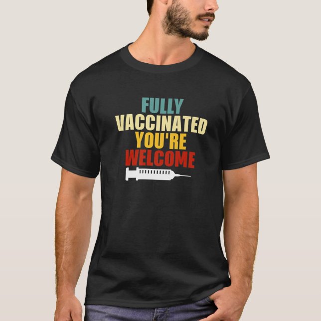 Fully Vaccinated You're Welcome Vaccination Quote T-Shirt (Front)
