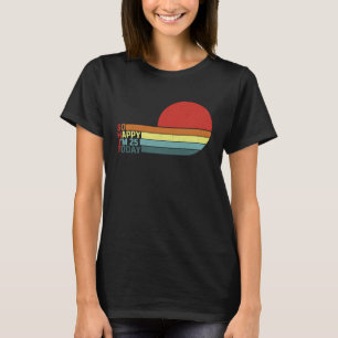 Fun 25th B day Retro Humour I'm So Happy I'm 25 To T-Shirt
