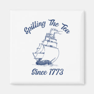 Fun 4th Of July Spilling The Tea Since 1773 Histor Magnet