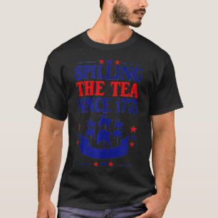 Fun 4th Of July Spilling The Tea Since 1773 Histor T-Shirt