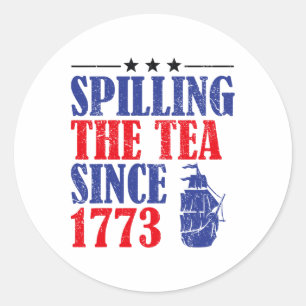 Fun 4th Of July Spilling The Tea Since 1773 Shirt Classic Round Sticker