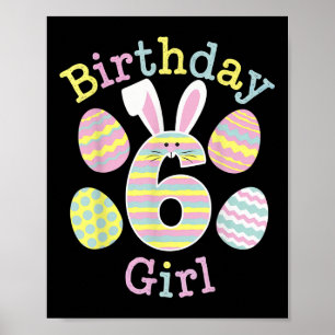 Fun 6th Birthday Easter Day Bunny Rabbit Eggs Girl Poster