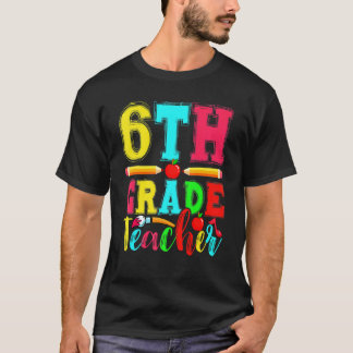 Fun 6th Grade Teacher Back To School First Day Of T-Shirt