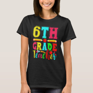 Fun 6th Grade Teacher Back To School First Day Of T-Shirt