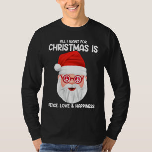 Fun All I Want For Christmas Is Peace Love and Hap T-Shirt