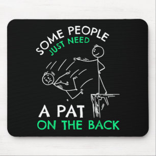 Fun &amp; Unique Some People Just Need A Pat On Th Mouse Pad