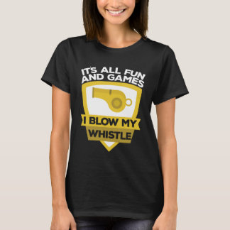 Fun And Games Blow My Whistle Coach Coaches T-Shirt